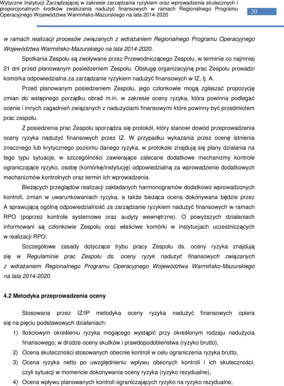 Obsługę organizacyjną prac Zespołu prowadzi komórka odpowiedzialna za zarządzanie ryzykiem nadużyć finansowych w IZ, tj. A.