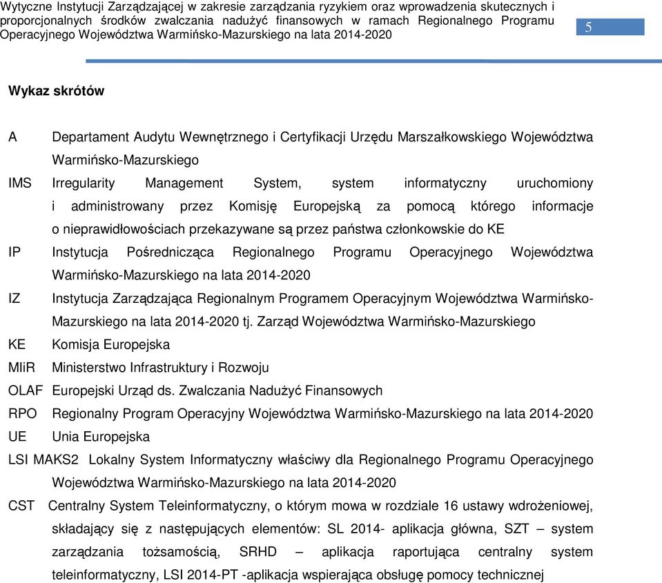 Operacyjnego Województwa Warmińsko-Mazurskiego na lata 2014-2020 IZ Instytucja Zarządzająca Regionalnym Programem Operacyjnym Województwa Warmińsko- Mazurskiego na lata 2014-2020 tj.