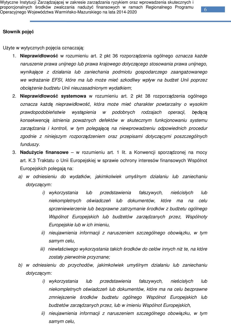 zaangażowanego we wdrażanie EFSI, które ma lub może mieć szkodliwy wpływ na budżet Unii poprzez obciążenie budżetu Unii nieuzasadnionym wydatkiem; 2. Nieprawidłowość systemowa w rozumieniu art.