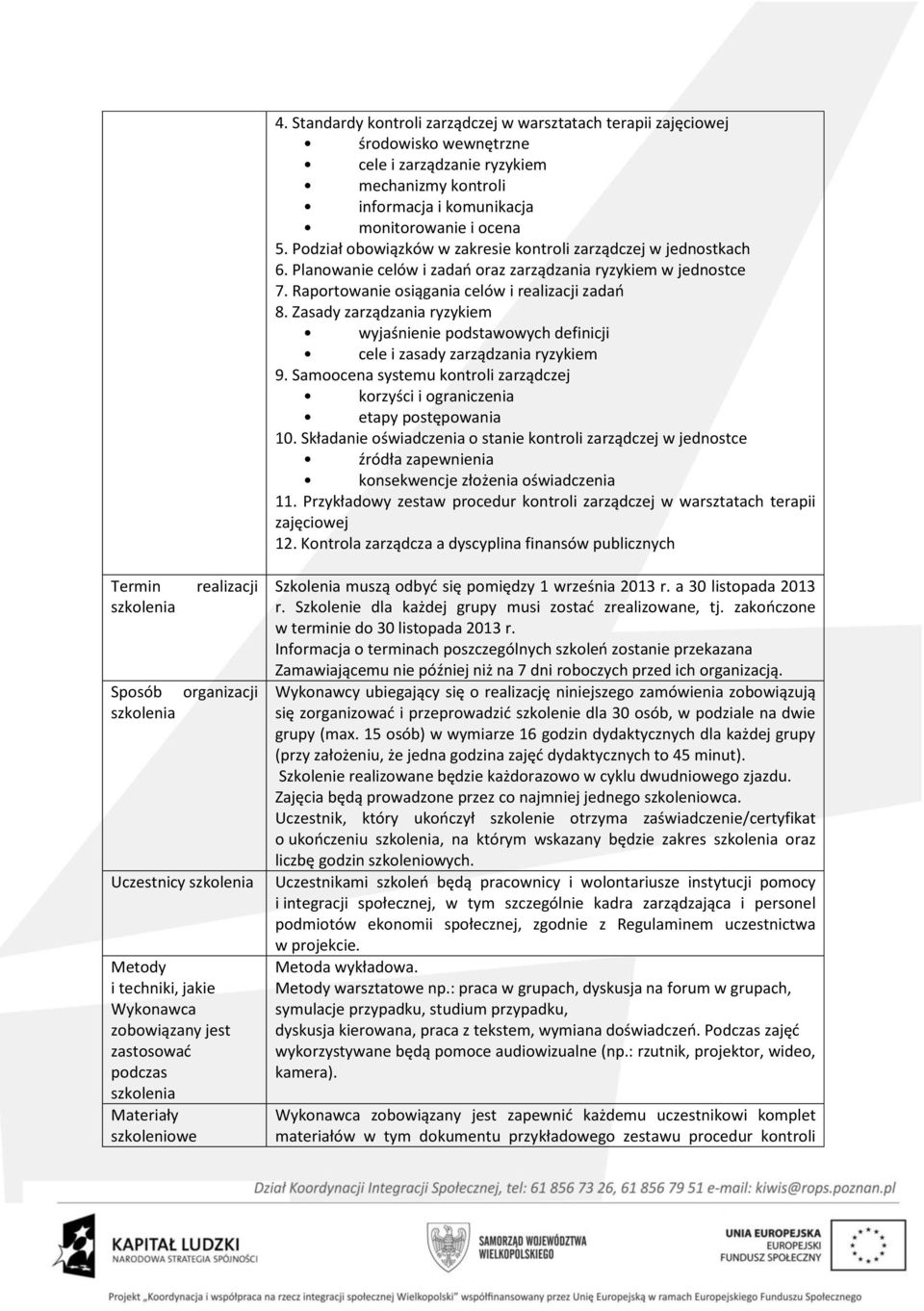 Zasady zarządzania ryzykiem wyjaśnienie podstawowych definicji cele i zasady zarządzania ryzykiem 9. Samoocena systemu kontroli zarządczej korzyści i ograniczenia etapy postępowania 10.