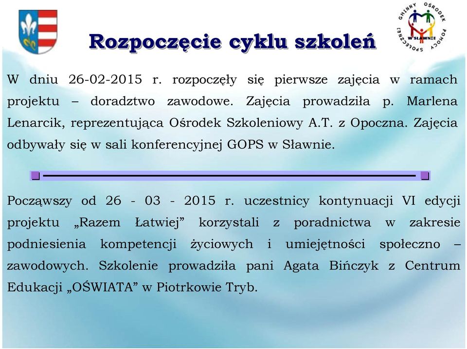 Zajęcia odbywały się w sali konferencyjnej GOPS w Sławnie. Począwszy od 26-03 - 2015 r.