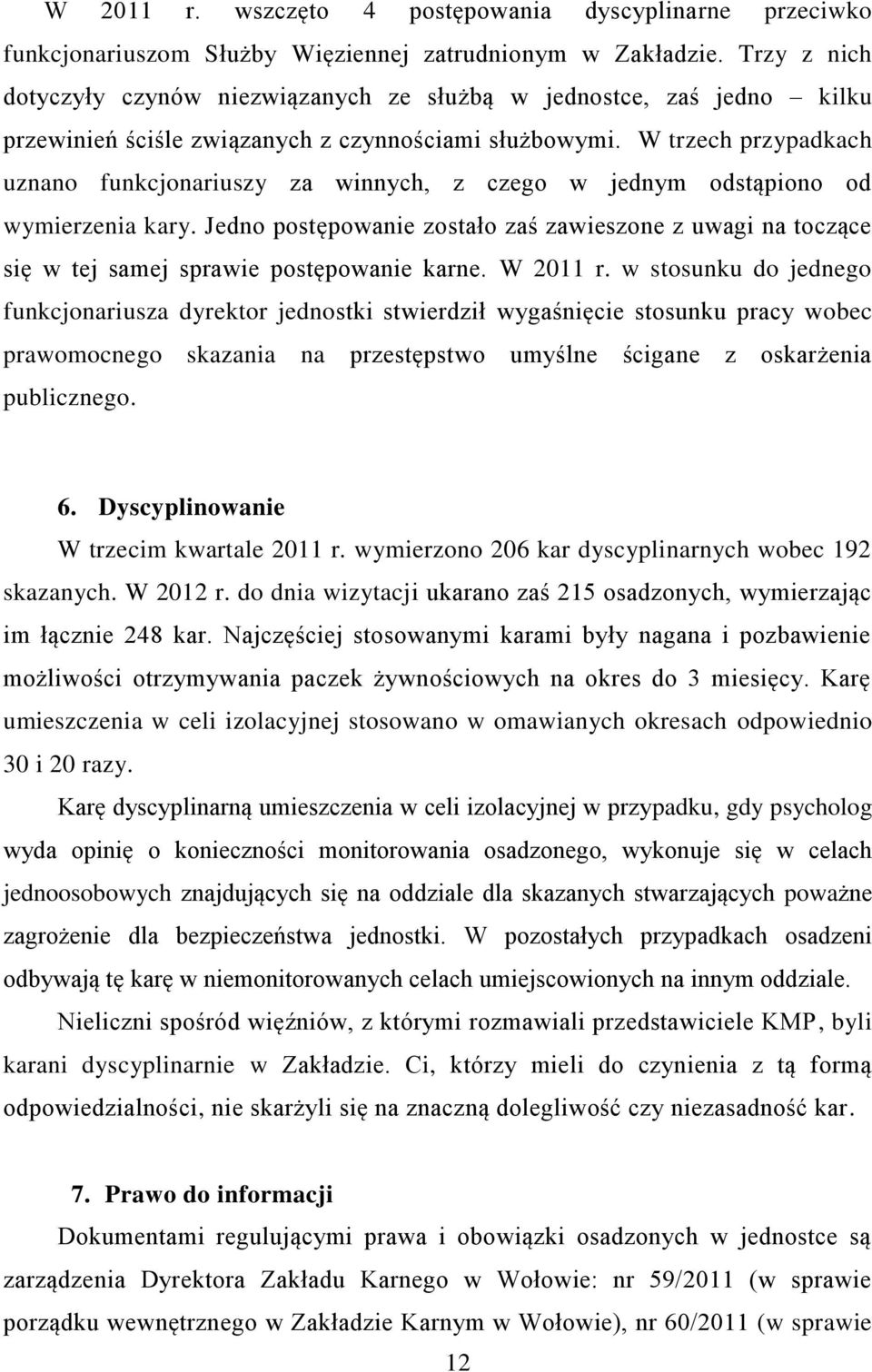 W trzech przypadkach uznano funkcjonariuszy za winnych, z czego w jednym odstąpiono od wymierzenia kary.