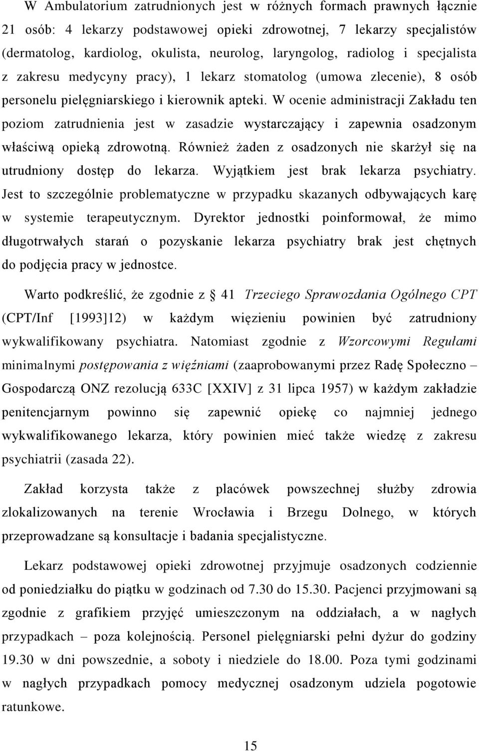 W ocenie administracji Zakładu ten poziom zatrudnienia jest w zasadzie wystarczający i zapewnia osadzonym właściwą opieką zdrowotną.