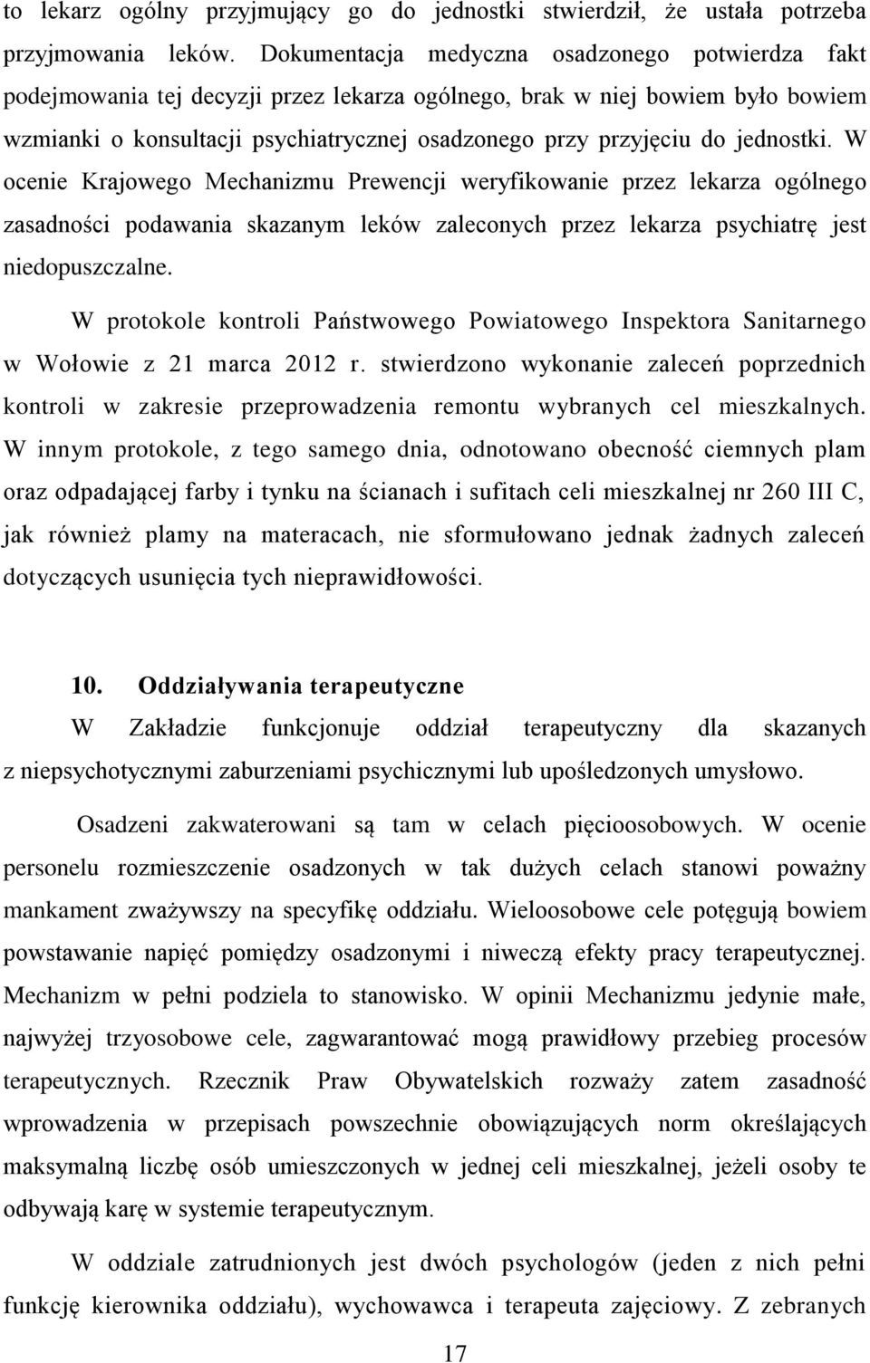 jednostki. W ocenie Krajowego Mechanizmu Prewencji weryfikowanie przez lekarza ogólnego zasadności podawania skazanym leków zaleconych przez lekarza psychiatrę jest niedopuszczalne.