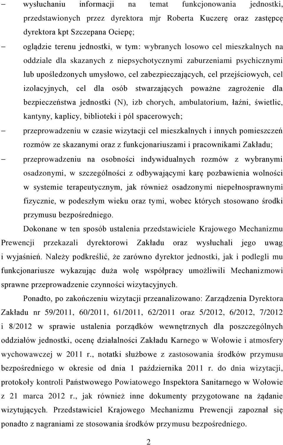 stwarzających poważne zagrożenie dla bezpieczeństwa jednostki (N), izb chorych, ambulatorium, łaźni, świetlic, kantyny, kaplicy, biblioteki i pól spacerowych; przeprowadzeniu w czasie wizytacji cel