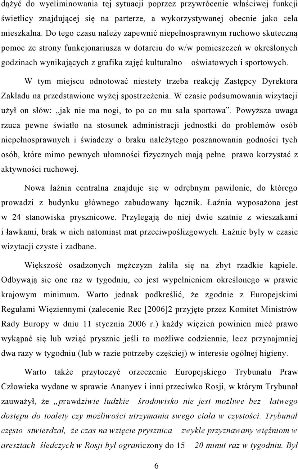 oświatowych i sportowych. W tym miejscu odnotować niestety trzeba reakcję Zastępcy Dyrektora Zakładu na przedstawione wyżej spostrzeżenia.