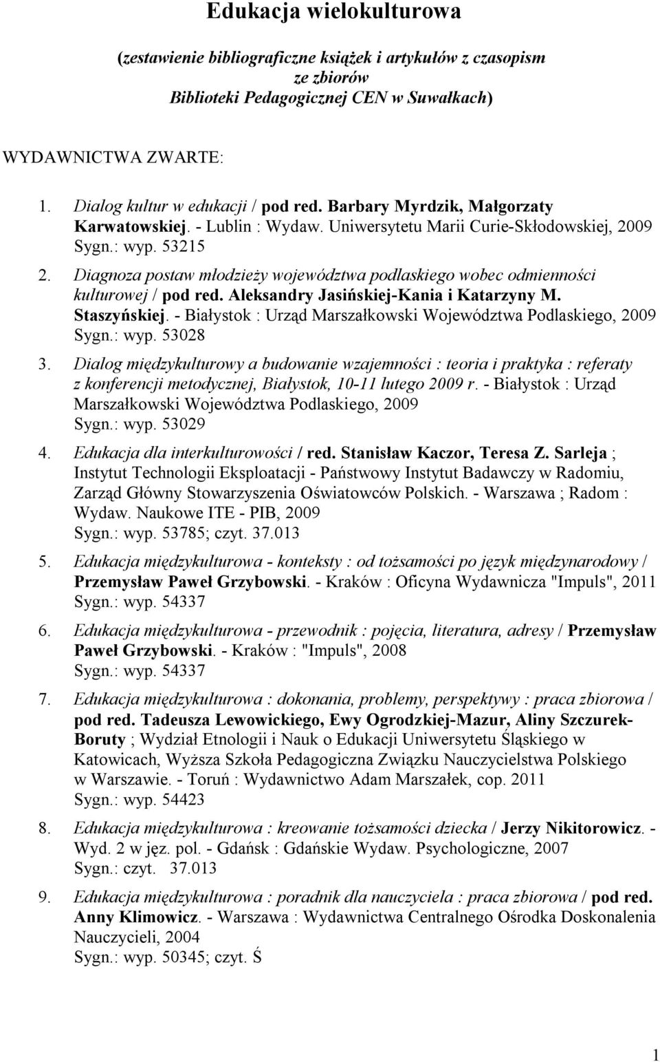 Diagnoza postaw młodzieży województwa podlaskiego wobec odmienności kulturowej / pod red. Aleksandry Jasińskiej-Kania i Katarzyny M. Staszyńskiej.