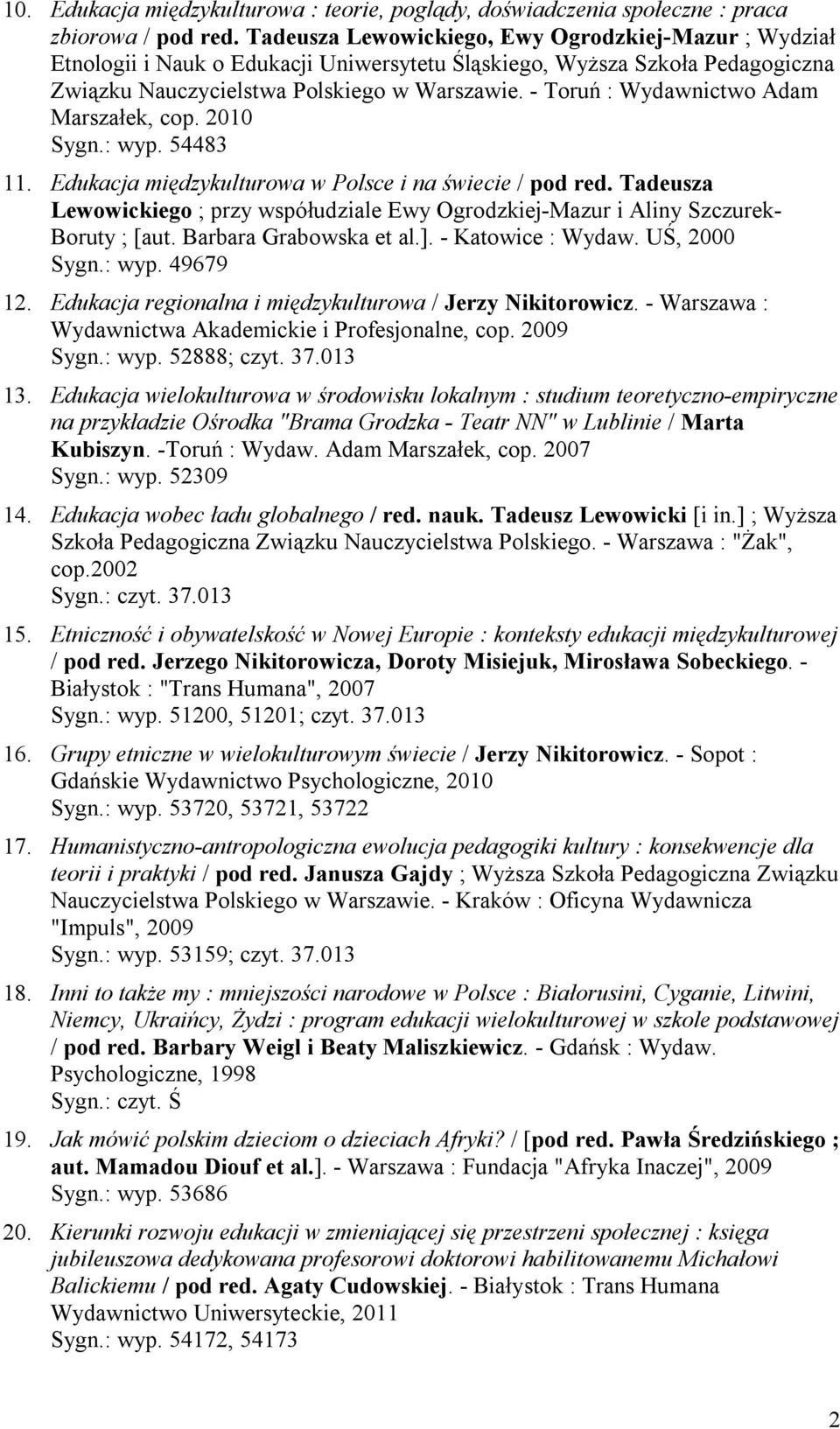 - Toruń : Wydawnictwo Adam Marszałek, cop. 2010 Sygn.: wyp. 54483 11. Edukacja międzykulturowa w Polsce i na świecie / pod red.