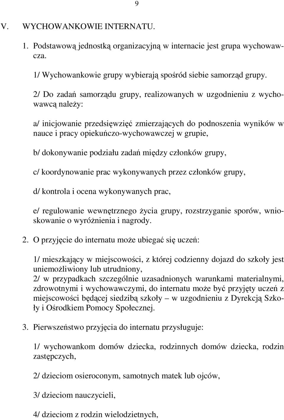 dokonywanie podziału zadań między członków grupy, c/ koordynowanie prac wykonywanych przez członków grupy, d/ kontrola i ocena wykonywanych prac, e/ regulowanie wewnętrznego życia grupy,