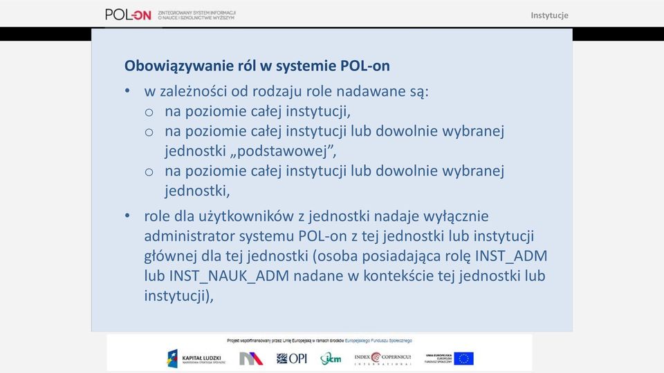 wybranej jednostki, role dla użytkowników z jednostki nadaje wyłącznie administrator systemu POL-on z tej jednostki lub