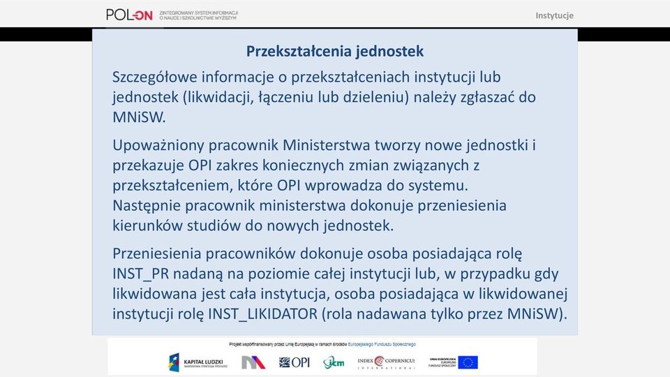 Następnie pracownik ministerstwa dokonuje przeniesienia kierunków studiów do nowych jednostek.