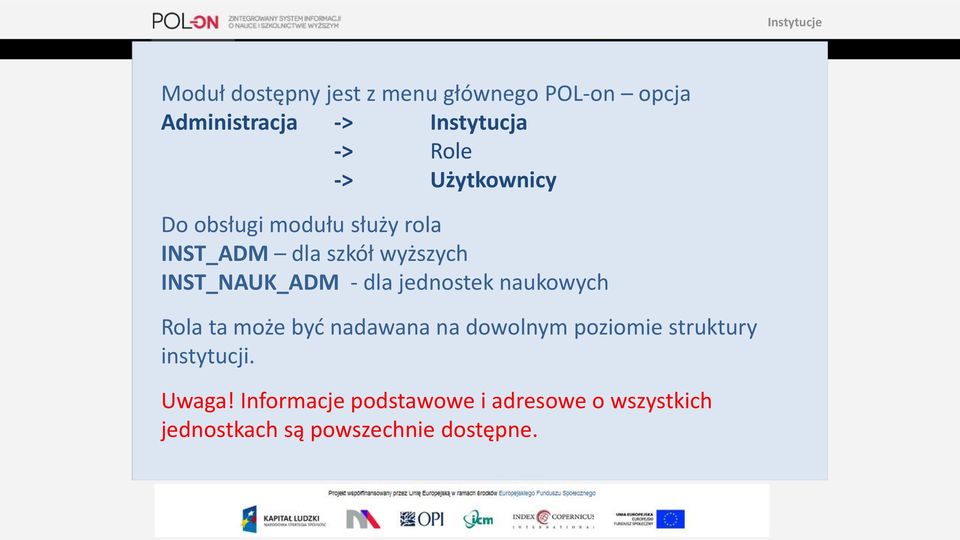 jednostek naukowych Rola ta może być nadawana na dowolnym poziomie struktury instytucji.