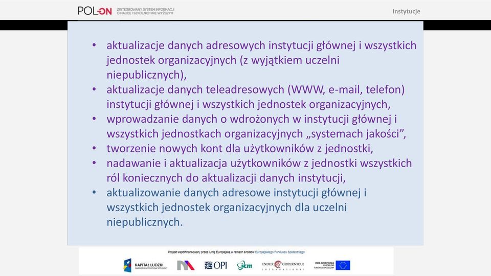 wszystkich jednostkach organizacyjnych systemach jakości, tworzenie nowych kont dla użytkowników z jednostki, nadawanie i aktualizacja użytkowników z jednostki