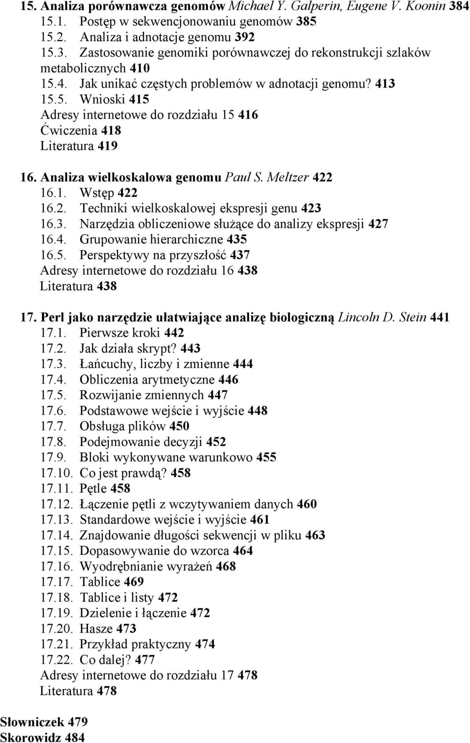 1. Wstęp 422 16.2. Techniki wielkoskalowej ekspresji genu 423 16.3. Narzędzia obliczeniowe służące do analizy ekspresji 427 16.4. Grupowanie hierarchiczne 435 