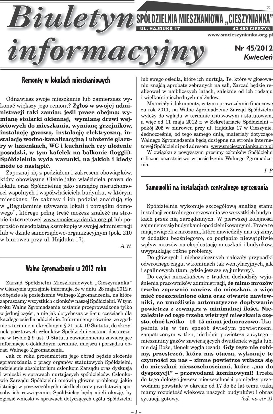 instalację wodno-kanalizacyjną i ułożenie glazury w łazienkach, WC i kuchniach czy ułożenie posadzki, w tym kafelek na balkonie (loggii). Spółdzielnia wyda warunki, na jakich i kiedy może to nastąpić.