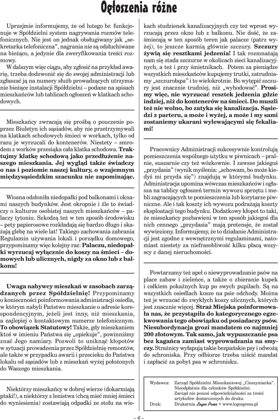 W dalszym więc ciągu, aby zgłosić na przykład awarię, trzeba dodzwonić się do swojej administracji lub zgłaszać ją na numery służb prowadzących utrzymanie bieżące instalacji Spółdzielni podane na