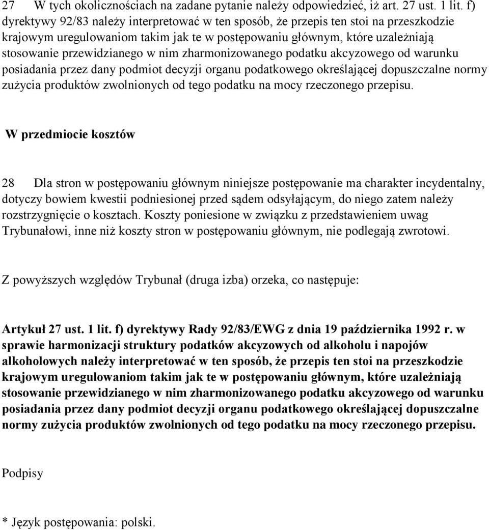 zharmonizowanego podatku akcyzowego od warunku posiadania przez dany podmiot decyzji organu podatkowego określającej dopuszczalne normy zużycia produktów zwolnionych od tego podatku na mocy