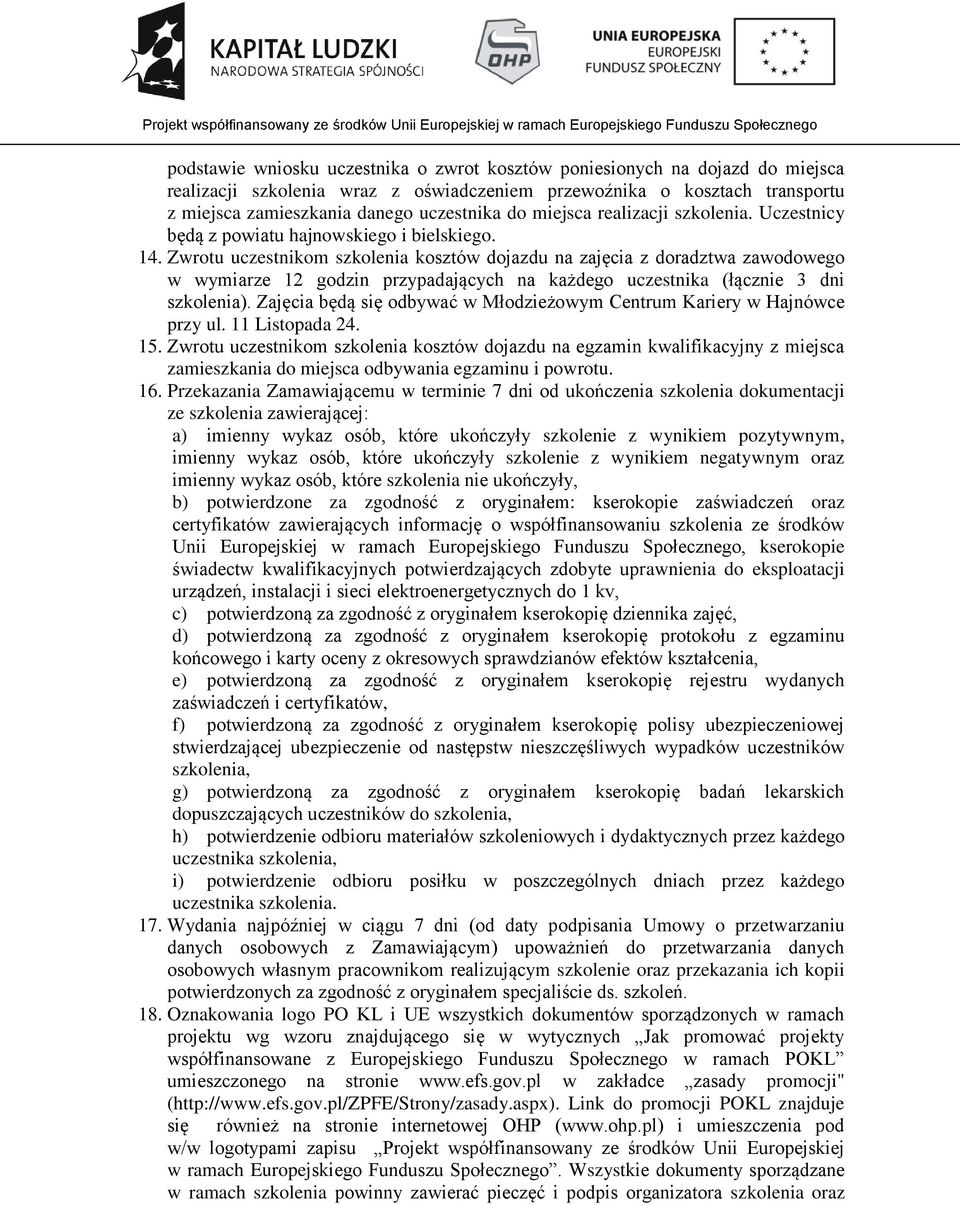 Zwrotu uczestnikom szkolenia kosztów dojazdu na zajęcia z doradztwa zawodowego w wymiarze 12 godzin przypadających na każdego uczestnika (łącznie 3 dni szkolenia).