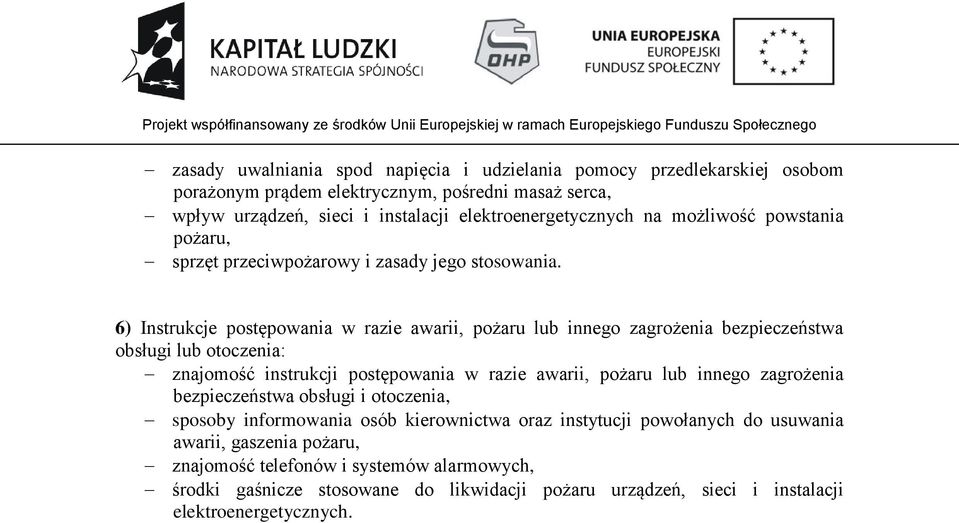 6) Instrukcje postępowania w razie awarii, pożaru lub innego zagrożenia bezpieczeństwa obsługi lub otoczenia: znajomość instrukcji postępowania w razie awarii, pożaru lub innego