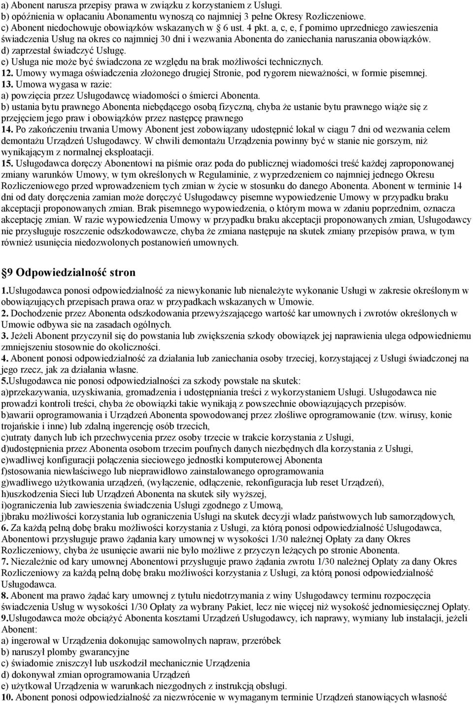 a, c, e, f pomimo uprzedniego zawieszenia świadczenia Usług na okres co najmniej 30 dni i wezwania Abonenta do zaniechania naruszania obowiązków. d) zaprzestał świadczyć Usługę.