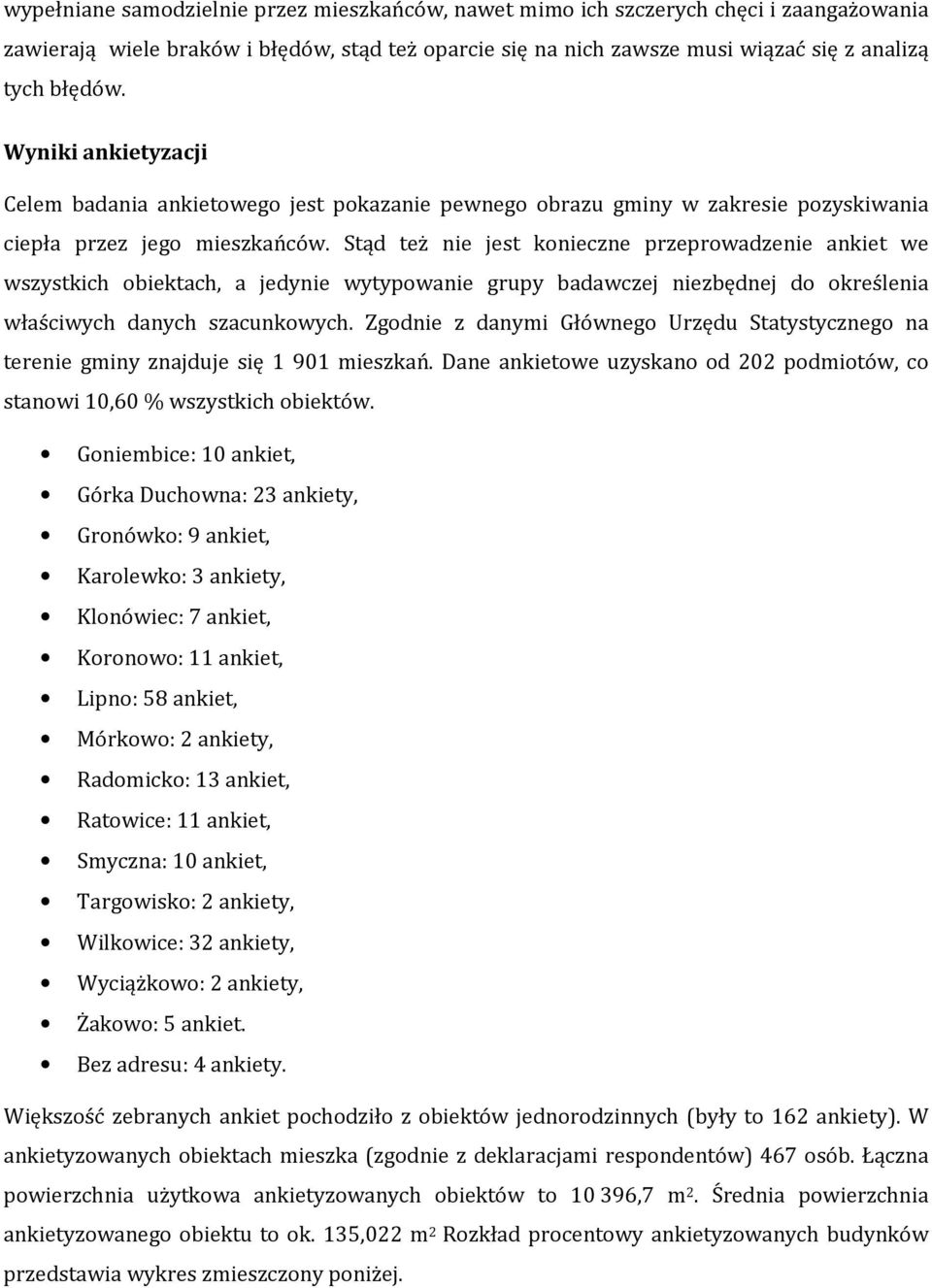 Stąd też nie jest konieczne przeprowadzenie ankiet we wszystkich obiektach, a jedynie wytypowanie grupy badawczej niezbędnej do określenia właściwych danych szacunkowych.