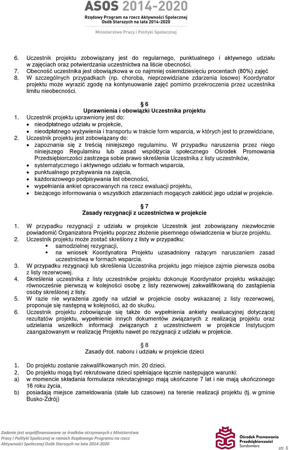 choroba, nieprzewidziane zdarzenia losowe) Koordynator projektu może wyrazić zgodę na kontynuowanie zajęć pomimo przekroczenia przez uczestnika limitu nieobecności.