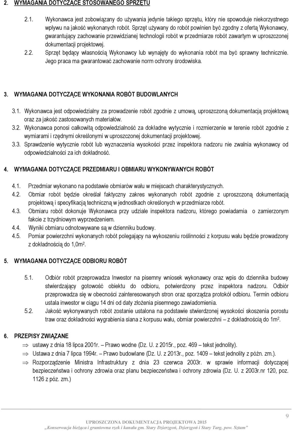 2. Sprzęt będący własnością Wykonawcy lub wynajęty do wykonania robót ma być sprawny technicznie. Jego praca ma gwarantować zachowanie norm ochrony środowiska. 3.