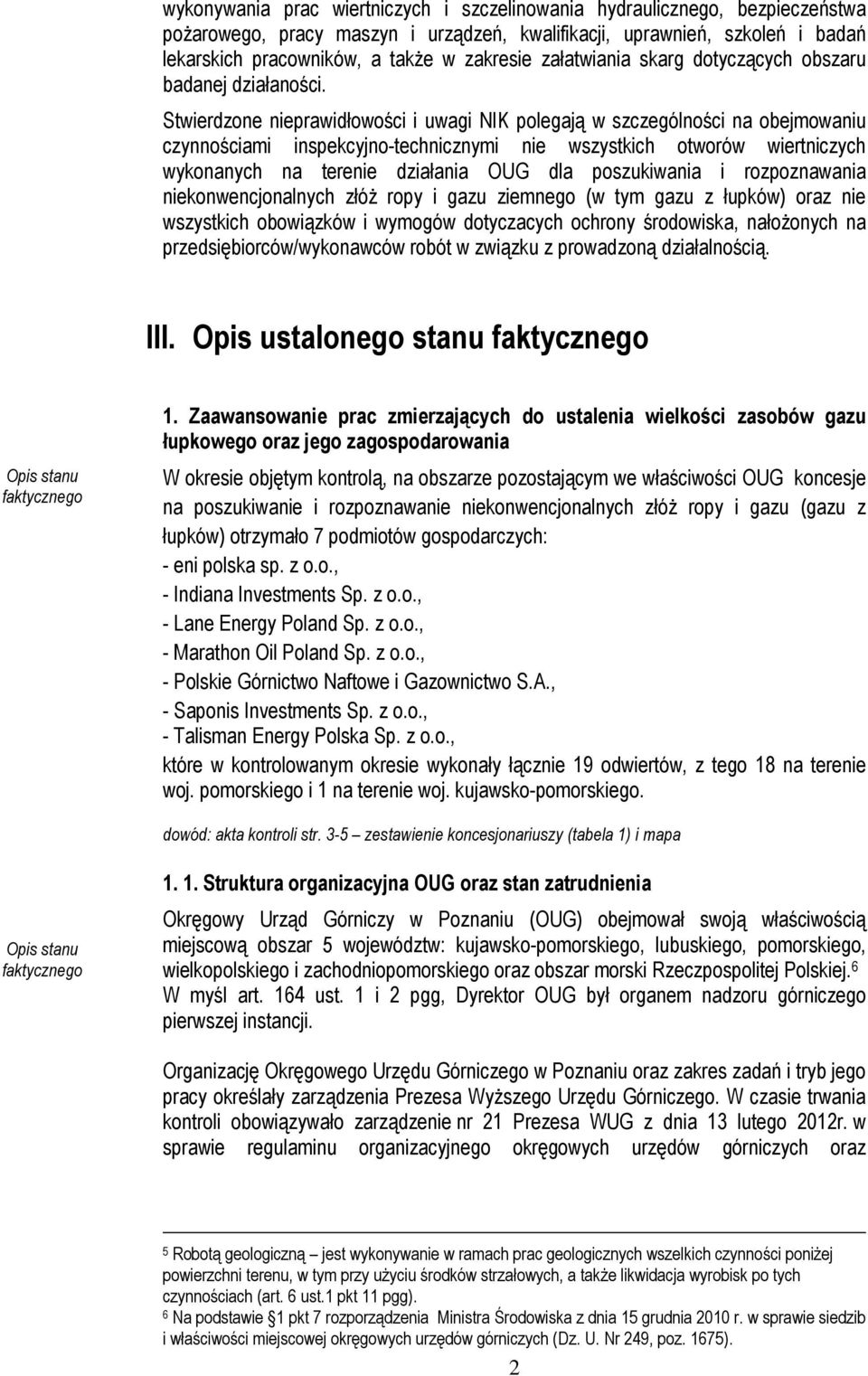 Stwierdzone nieprawidłowości i uwagi NIK polegają w szczególności na obejmowaniu czynnościami inspekcyjno-technicznymi nie wszystkich otworów wiertniczych wykonanych na terenie działania OUG dla