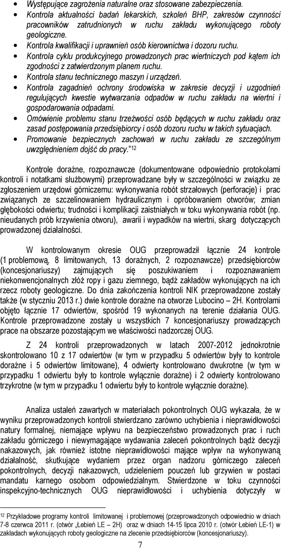 Kontrola kwalifikacji i uprawnień osób kierownictwa i dozoru ruchu. Kontrola cyklu produkcyjnego prowadzonych prac wiertniczych pod kątem ich zgodności z zatwierdzonym planem ruchu.