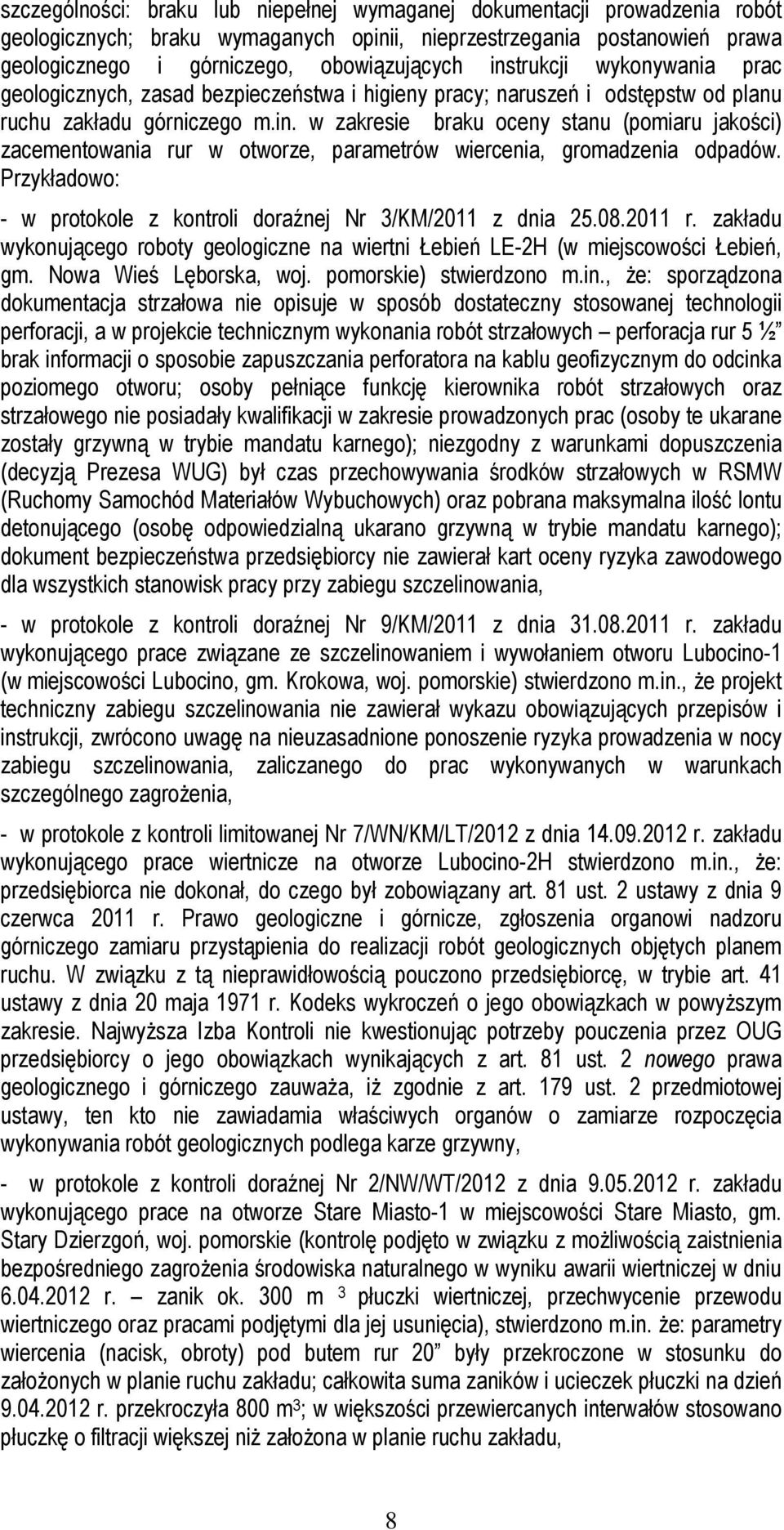 Przykładowo: - w protokole z kontroli doraźnej Nr 3/KM/2011 z dnia 25.08.2011 r. zakładu wykonującego roboty geologiczne na wiertni Łebień LE-2H (w miejscowości Łebień, gm. Nowa Wieś Lęborska, woj.