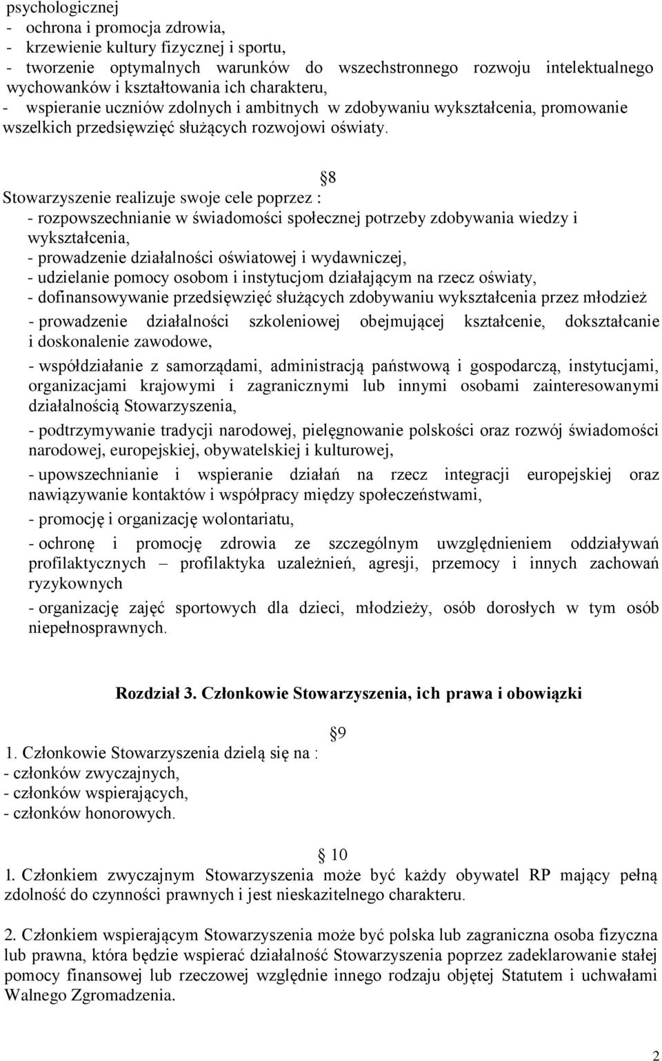 8 Stowarzyszenie realizuje swoje cele poprzez : - rozpowszechnianie w świadomości społecznej potrzeby zdobywania wiedzy i wykształcenia, - prowadzenie działalności oświatowej i wydawniczej, -