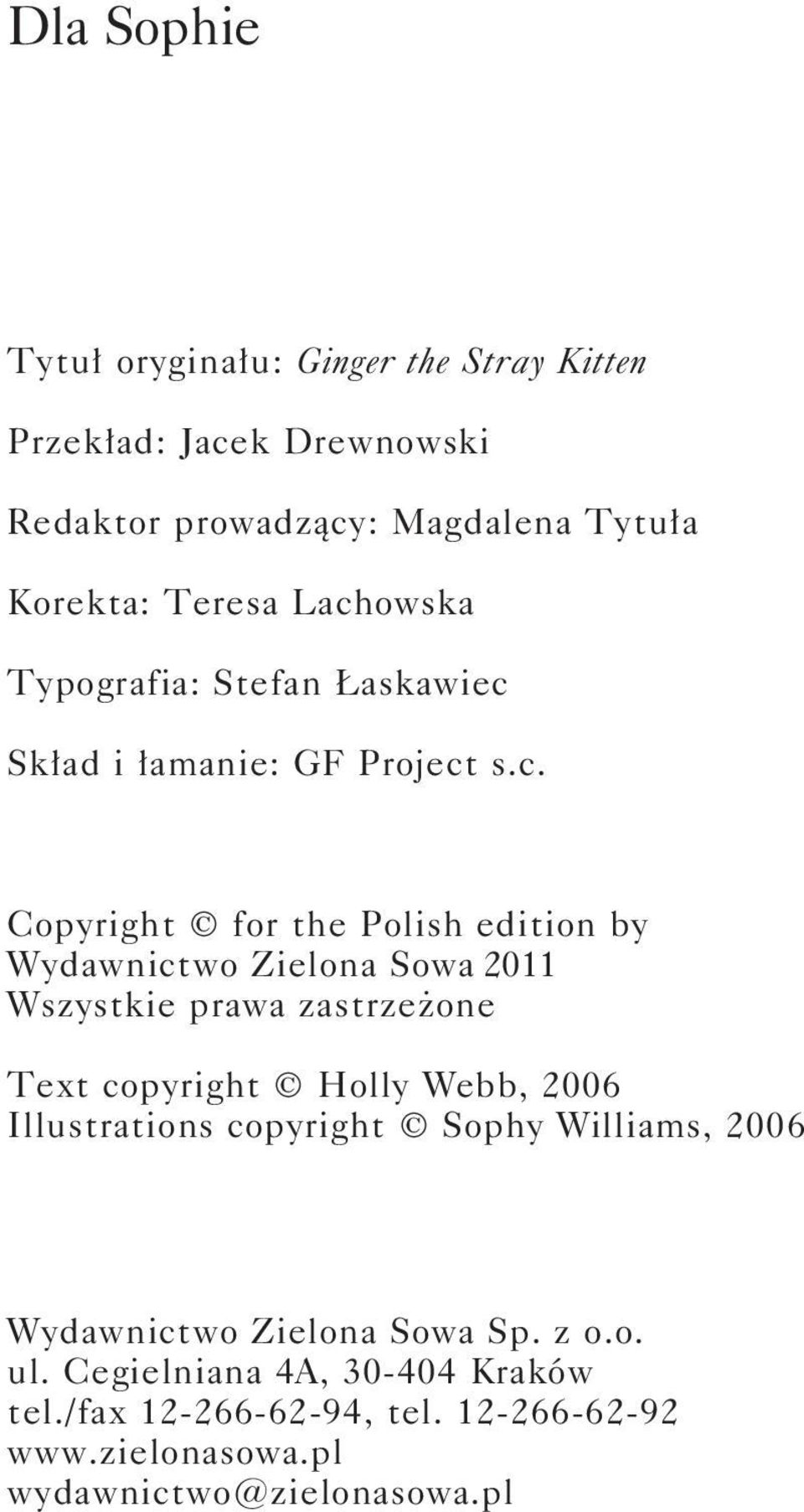 Wszystkie prawa zastrzeżone Text copyright Holly Webb, 2006 Illustrations copyright Sophy Williams, 2006 ISBN: Wydawnictwo Zielona