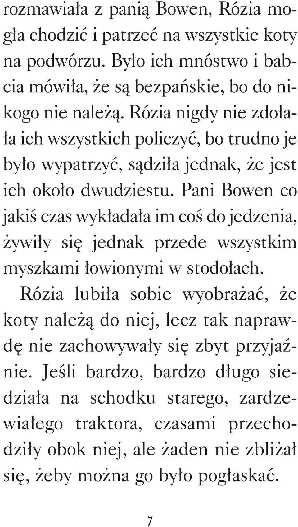 Pani Bowen co jakiś czas wykładała im coś do jedzenia, żywiły się jednak przede wszystkim myszkami łowionymi w stodołach.