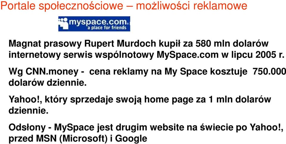 money - cena reklamy na My Space kosztuje 750.000 dolarów dziennie. Yahoo!