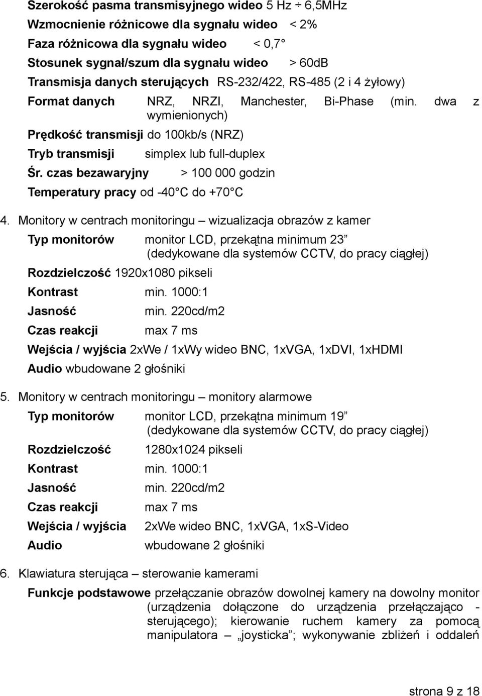 dwa z wymienionych) simplex lub full-duplex > 100 000 godzin Temperatury pracy od -40 C do +70 C 4.