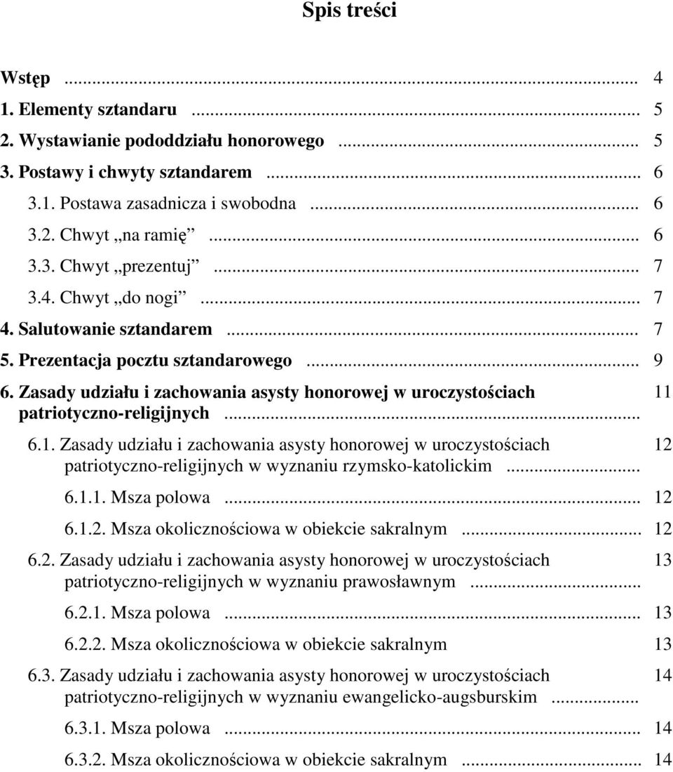 Zasady udziału i zachowania asysty honorowej w uroczystościach patriotyczno-religijnych w wyznaniu rzymsko-katolickim... 6.1.1. Msza polowa... 12 6.1.2. Msza okolicznościowa w obiekcie sakralnym.