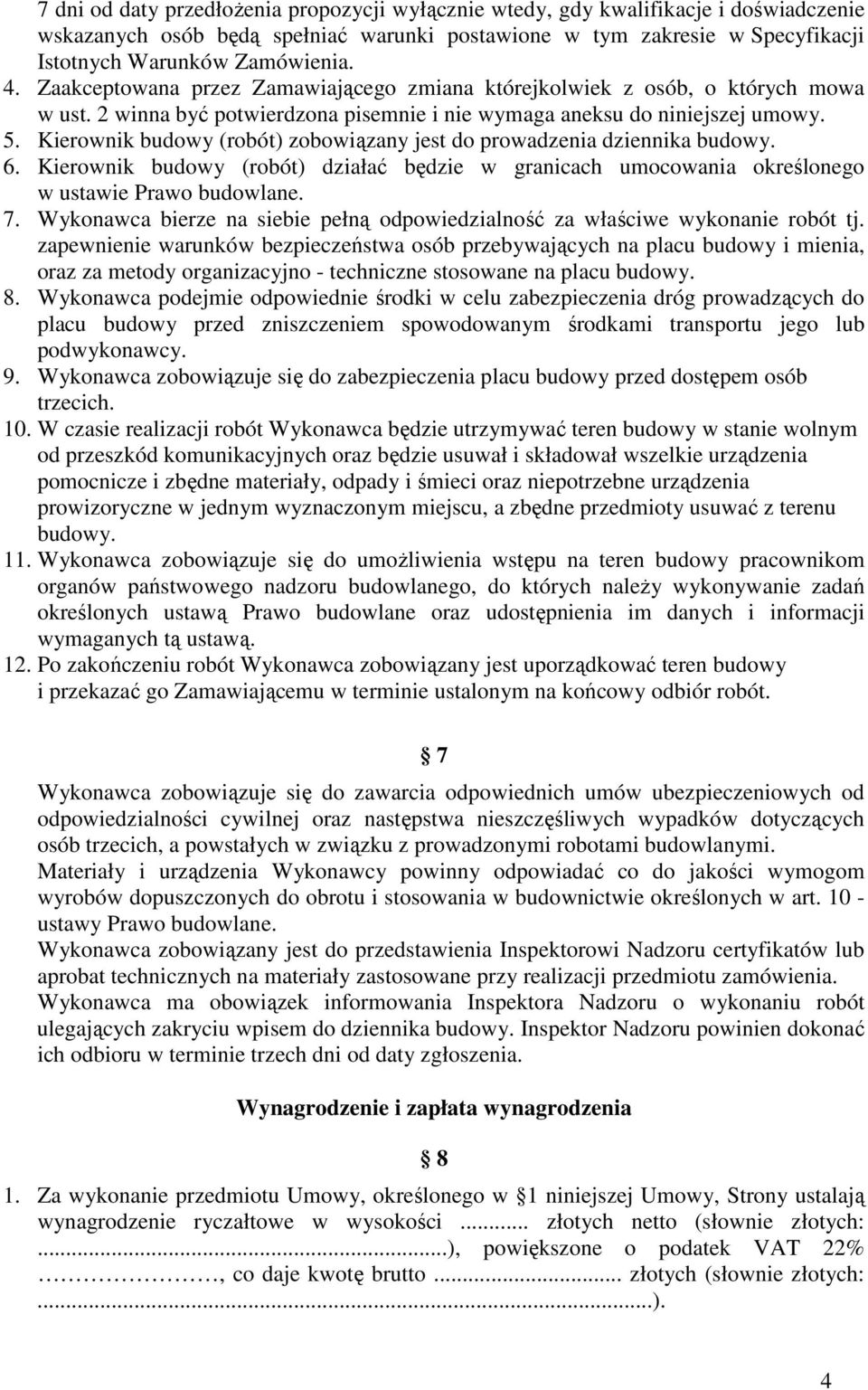 Kierownik budowy (robót) zobowiązany jest do prowadzenia dziennika budowy. 6. Kierownik budowy (robót) działać będzie w granicach umocowania określonego w ustawie Prawo budowlane. 7.