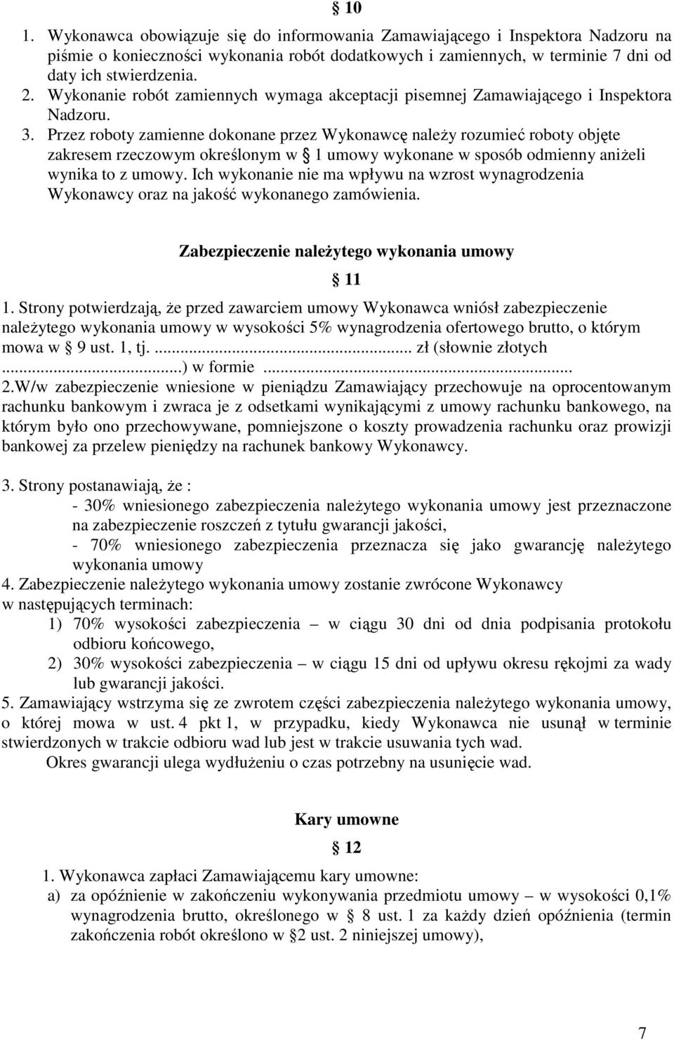 Przez roboty zamienne dokonane przez Wykonawcę naleŝy rozumieć roboty objęte zakresem rzeczowym określonym w 1 umowy wykonane w sposób odmienny aniŝeli wynika to z umowy.