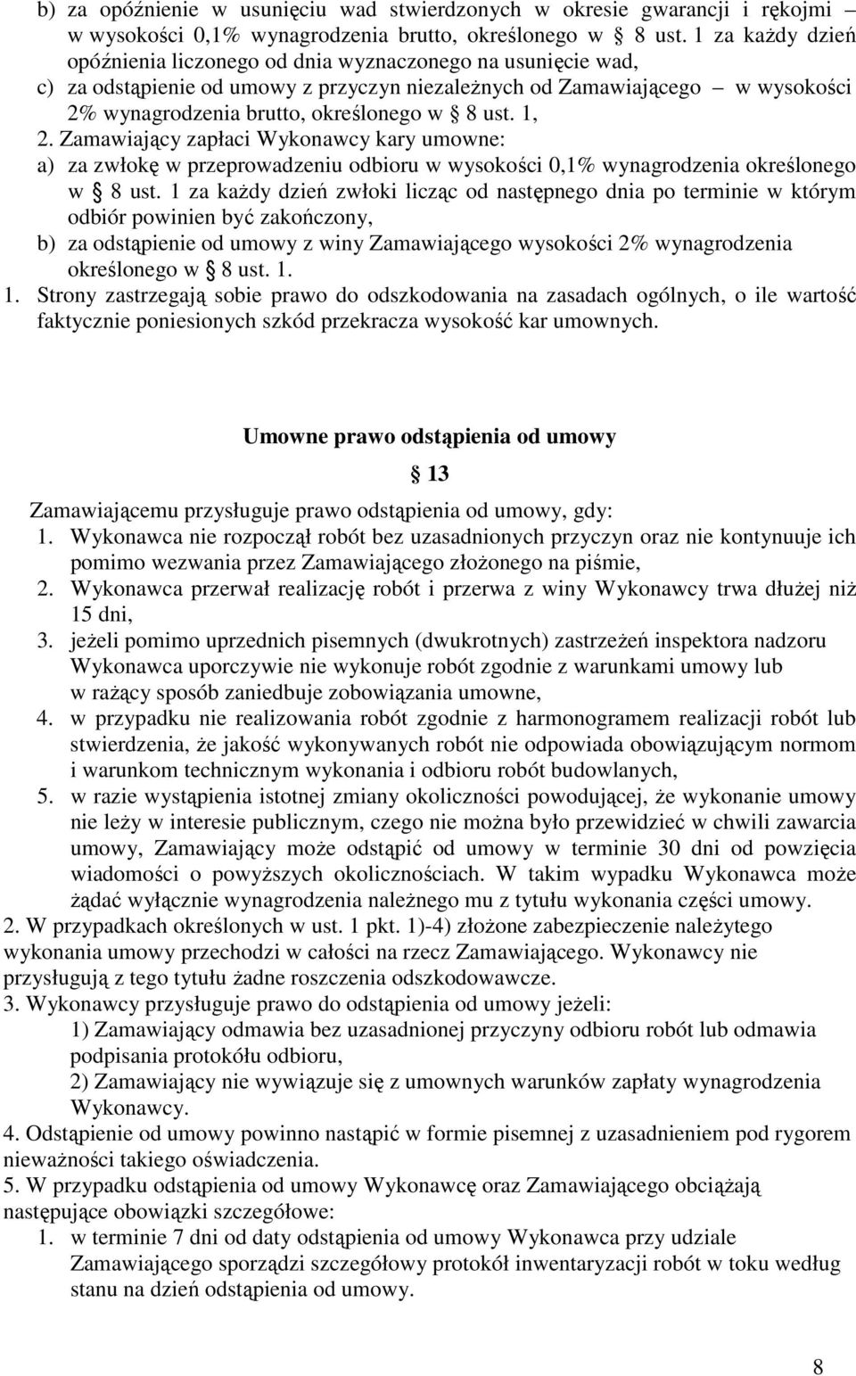 ust. 1, 2. Zamawiający zapłaci Wykonawcy kary umowne: a) za zwłokę w przeprowadzeniu odbioru w wysokości 0,1% wynagrodzenia określonego w 8 ust.