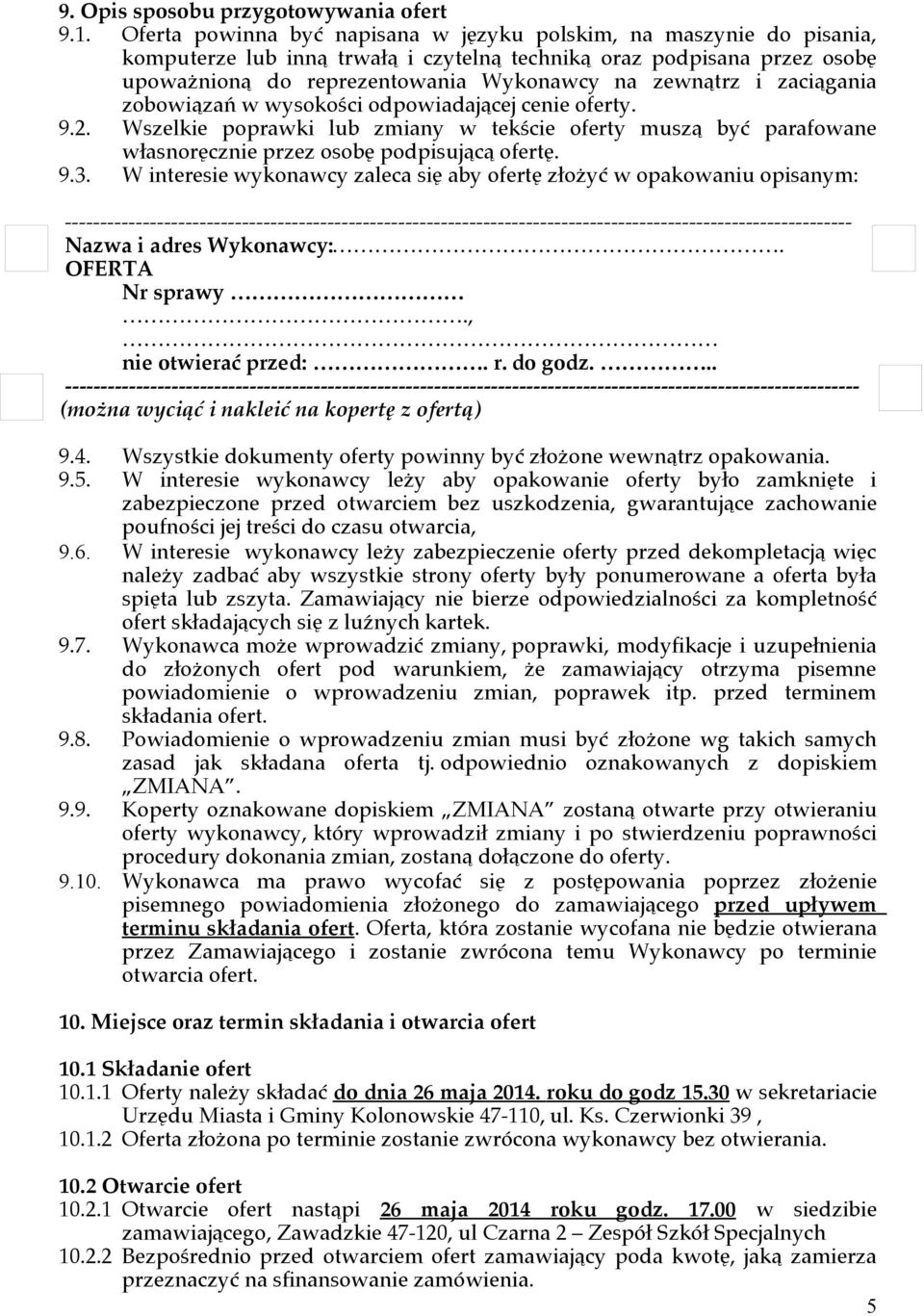 zaciągania zobowiązań w wysokości odpowiadającej cenie. 9.2. Wszelkie poprawki lub zmiany w tekście muszą być parafowane własnoręcznie przez osobę podpisującą ofertę. 9.3.