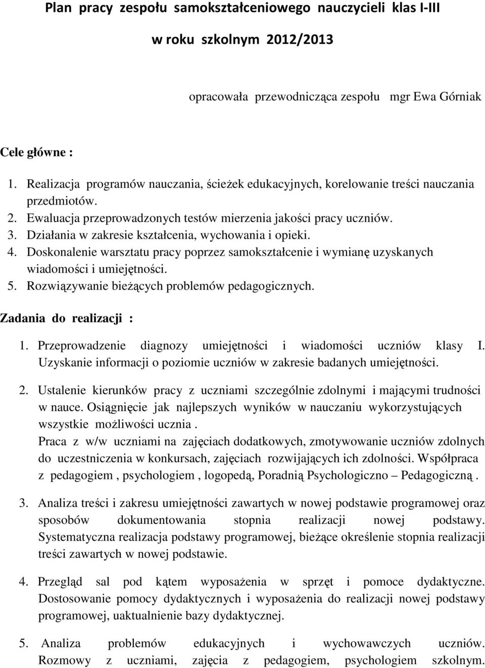 Działania w zakresie kształcenia, wychowania i opieki. 4. Doskonalenie warsztatu pracy poprzez samokształcenie i wymianę uzyskanych wiadomości i umiejętności. 5.