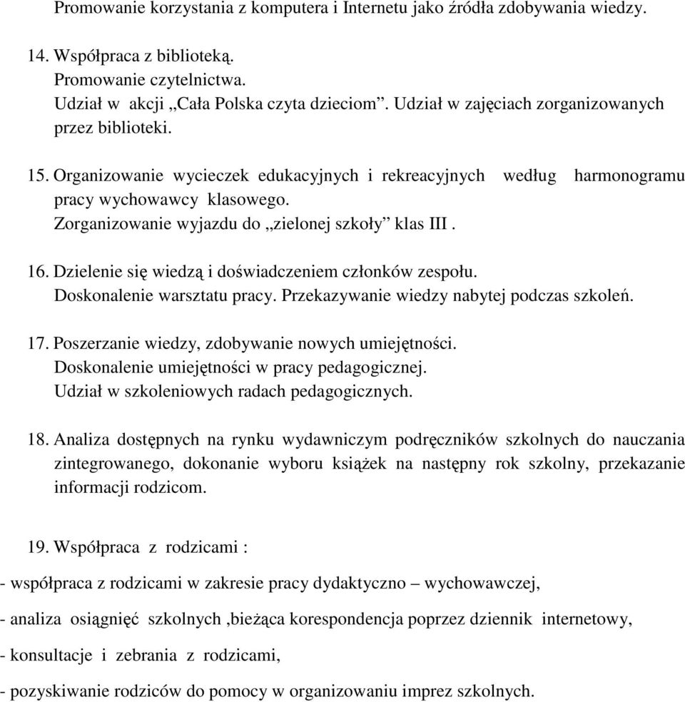 Zorganizowanie wyjazdu do zielonej szkoły klas III. 16. Dzielenie się wiedzą i doświadczeniem członków zespołu. Doskonalenie warsztatu pracy. Przekazywanie wiedzy nabytej podczas szkoleń. 17.