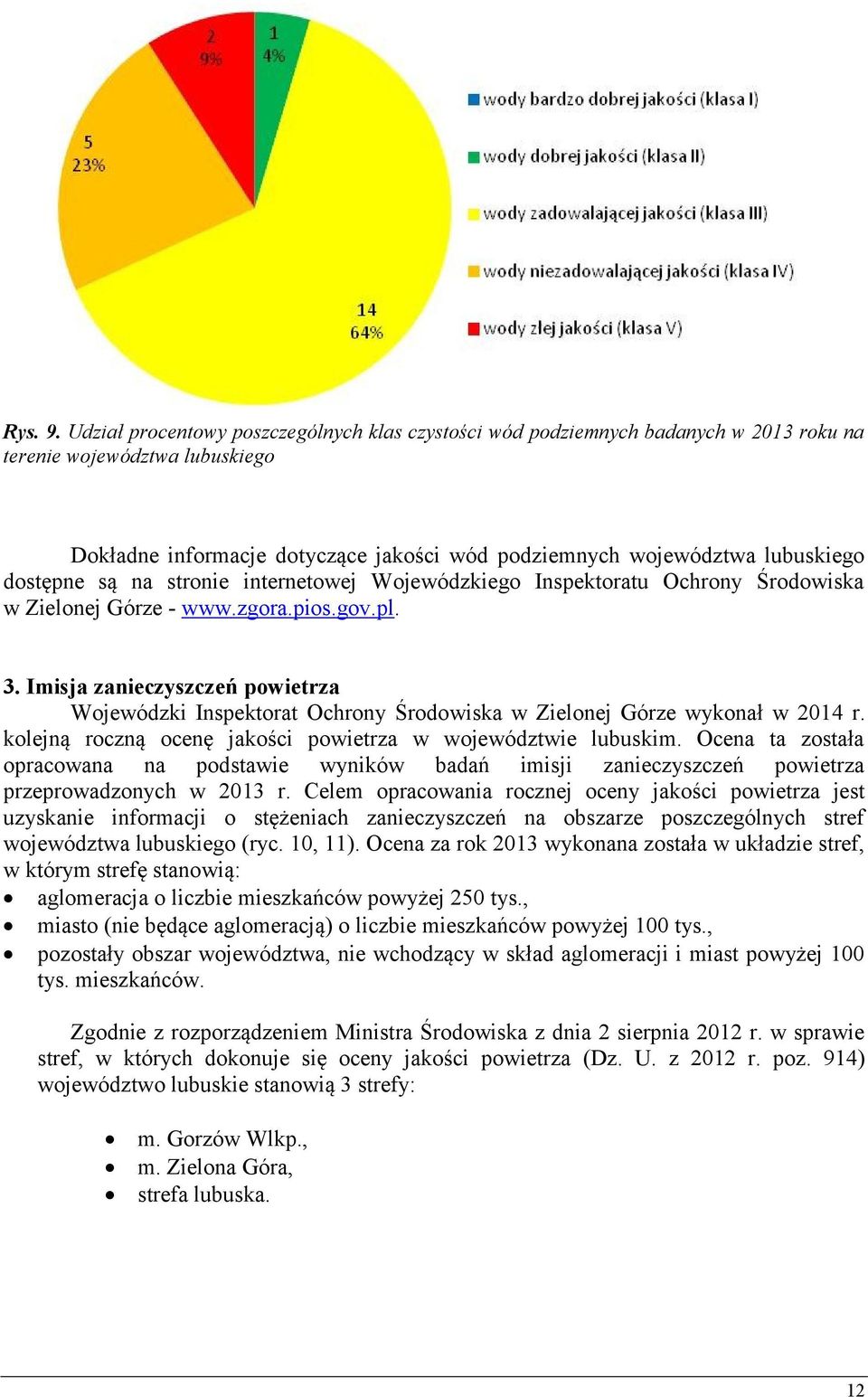 dostępne są na stronie internetowej Wojewódzkiego Inspektoratu Ochrony Środowiska w Zielonej Górze - www.zgora.pios.gov.pl. 3.