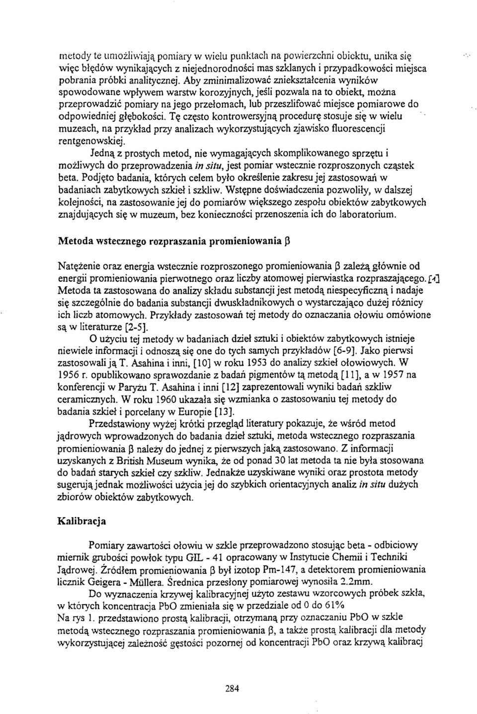 odpowiedniej głębokości. Tę często kontrowersyjną procedurę stosuje się w wielu muzeach, na przykład przy analizach wykorzystujących zjawisko fluorescencji rentgenowskiej.