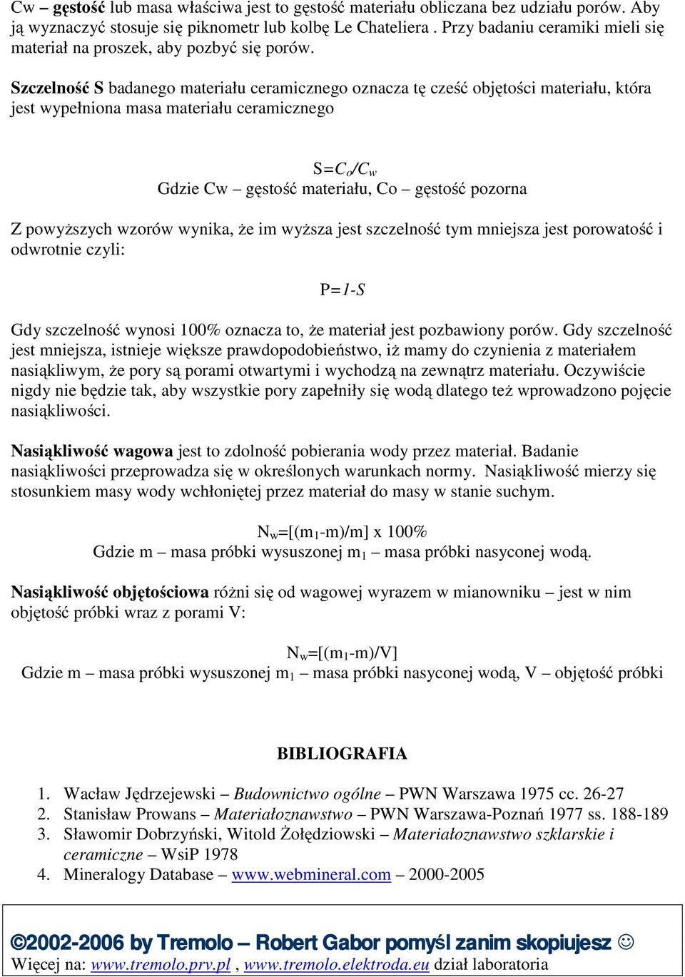 Szczelność S badanego materiału ceramicznego oznacza tę cześć objętości materiału, która jest wypełniona masa materiału ceramicznego S=C o /C w Gdzie Cw gęstość materiału, Co gęstość pozorna Z