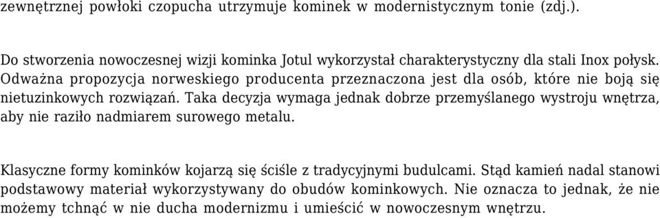 Odważna propozycja norweskiego producenta przeznaczona jest dla osób, które nie boją się nietuzinkowych rozwiązań.