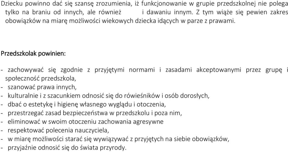 Przedszkolak powinien: - zachowywać się zgodnie z przyjętymi normami i zasadami akceptowanymi przez grupę i społeczność przedszkola, - szanować prawa innych, - kulturalnie i z szacunkiem odnosić się