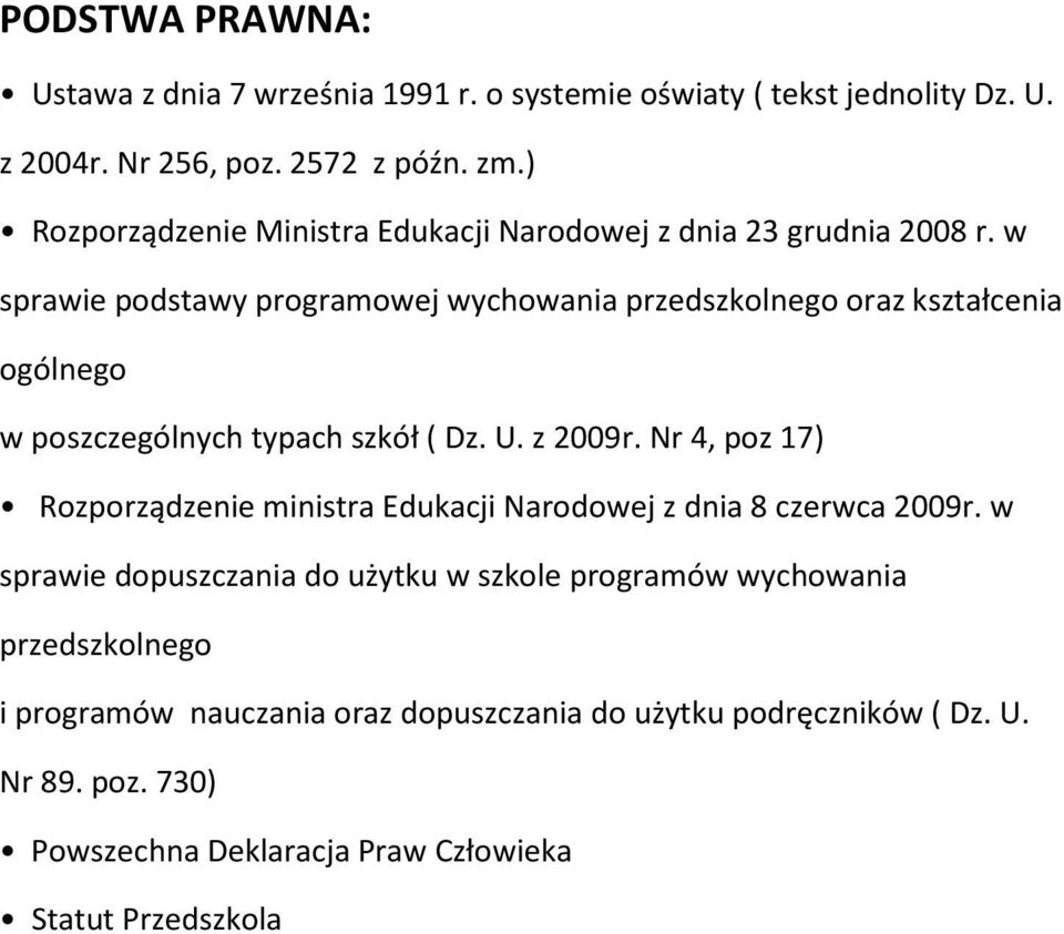 w sprawie podstawy programowej wychowania przedszkolnego oraz kształcenia ogólnego w poszczególnych typach szkół ( Dz. U. z 2009r.