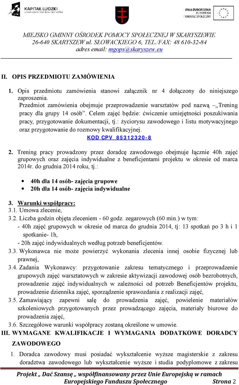 : życiorysu zawodowego i listu motywacyjnego oraz przygotowanie do rozmowy kwalifikacyjnej. KOD CPV 85312320-8 2.