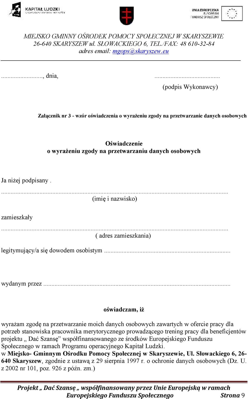 ... (imię i nazwisko) zamieszkały... ( adres zamieszkania) legitymujący/a się dowodem osobistym... wydanym przez.